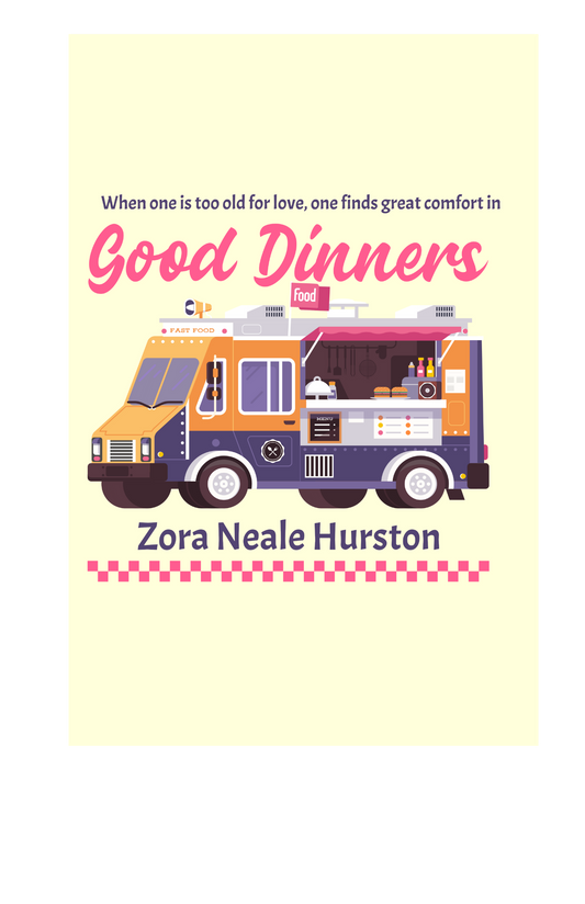 Zora Neale Hurston Quote T-Shirt-"When one is too old for love, one finds great comfort in good dinners."